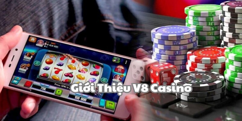 Tìm hiểu chung về sòng bài V8 Casino